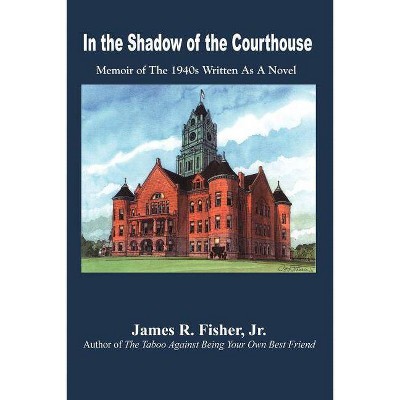 In the Shadow of the Courthouse - by  James R Fisher (Paperback)