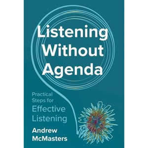Listening without Agenda - by  Andrew McMasters (Hardcover) - 1 of 1