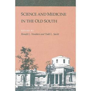 Science and Medicine in the Old South - by  Ronald Numbers & Todd L Savitt (Paperback) - 1 of 1