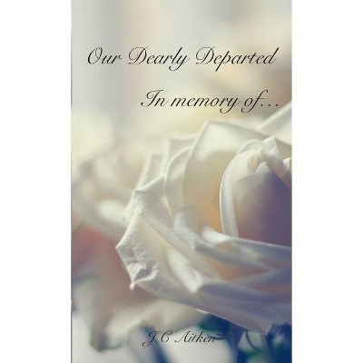 Our Dearly Departed, In memory of... - by  J C Aitken (Paperback)