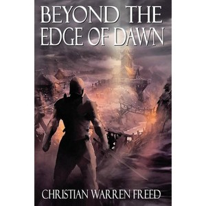 Beyond the Edge of Dawn - (The Histories of Malweir) by  Christian Warren Freed (Paperback) - 1 of 1