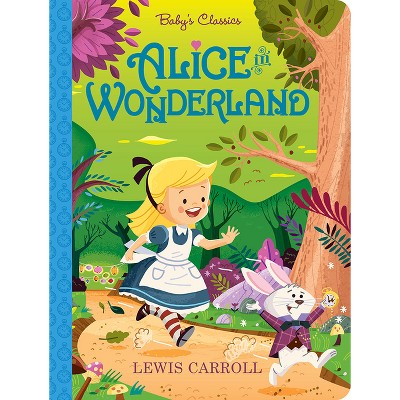 Alice In Wonderland - (baby's Classics) (board Book) : Target