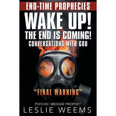 Wake Up! the End Is Coming! - by  Leslie Weems (Paperback)