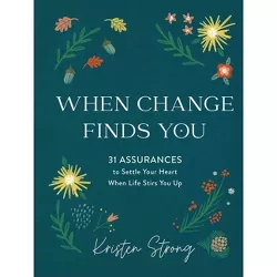 When Change Finds You - by  Kristen Strong (Hardcover)