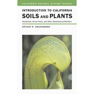 Introduction to California Soils and Plants - (California Natural History Guides) by  Arthur R Kruckeberg (Paperback) - 1 of 1