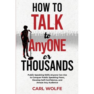 How to Talk to AnyONE or THOUSANDS - by  Carl Wolfe (Paperback) - 1 of 1