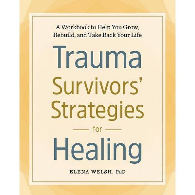 Trauma Survivors' Strategies for Healing - by  Elena Welsh (Paperback)