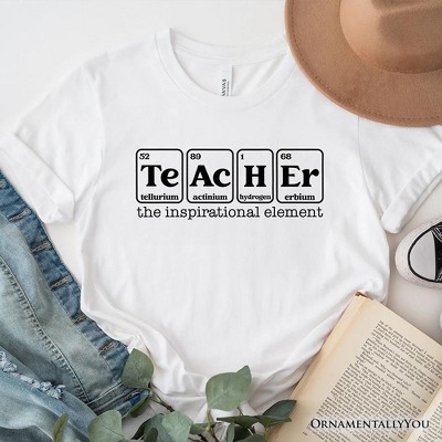Teacher The Inspirational Element T-Shirt, Periodic Table Appreciation Tee| OrnamentallyYou