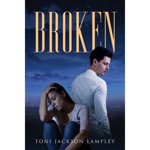 Broken - by  Toni Jackson Lampley (Paperback) - 1 of 1