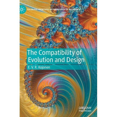 The Compatibility of Evolution and Design - (Palgrave Frontiers in Philosophy of Religion) by  E V R Kojonen (Hardcover)