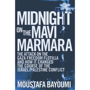 Midnight on the Mavi Marmara - by  Moustafa Bayoumi (Paperback) - 1 of 1