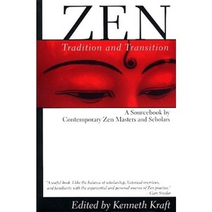 Zen: Tradition and Transition - by  Kenneth Kraft (Paperback) - 1 of 1