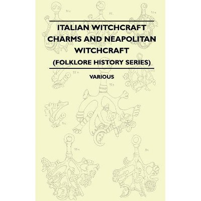 Italian Witchcraft Charms and Neapolitan Witchcraft - The Cimaruta, its Structure and Development - With Notes on Neopolitan Witchcraft (Folklore