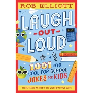 Laugh-Out-Loud: 1,001 Too Cool for School Jokes - (Laugh-Out-Loud Jokes for Kids) by  Rob Elliott (Paperback) - 1 of 1