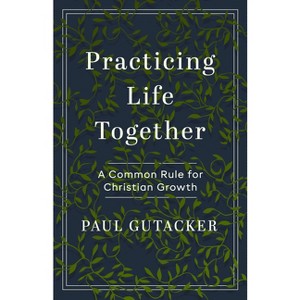 Practicing Life Together - by  Paul Gutacker (Paperback) - 1 of 1