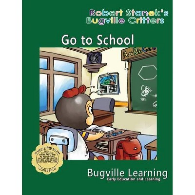 Go to School. A Bugville Critters Picture Book - 5th Edition by  Bugville Learning (Paperback)