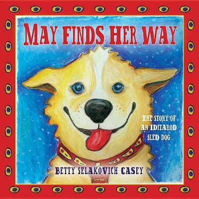 May Finds Her Way - by  Betty Selakovich Casey & Betty Selakovich Casey (Hardcover)