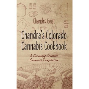 Chandra's Colorado Cannabis Cookbook - by Chandra Geist - 1 of 1