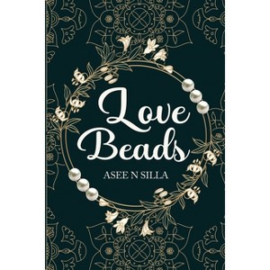 Love Beads - by  Asee N Silla (Paperback) - 1 of 1