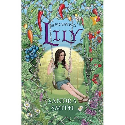 Seed Savers-Lily - by  Sandra Smith (Paperback)