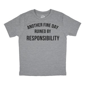 Youth Another Fine Day Ruined By Responsibility T Shirt Funny Adulting Obligation Joke Tee For Kids - Crazy Dog Youth T Shirt - 1 of 4