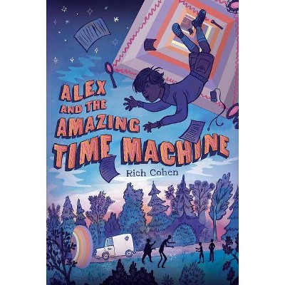 Alex and the Amazing Time Machine - by  Rich Cohen (Paperback)