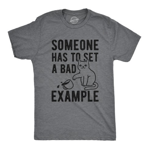 Mens Someone Has To Set A Bad Example Hilarious Coffee Cat Graphic T-Shirt - Crazy Dog Men's T Shirt - image 1 of 4