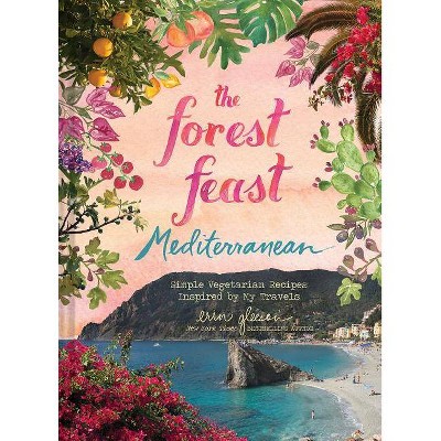 Forest Feast Mediterranean - by  Erin Gleeson (Hardcover)
