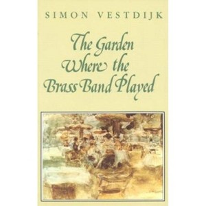 Garden Where the Brass Band Played - by  Simon Vestdijk (Paperback) - 1 of 1
