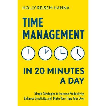 Time Management in 20 Minutes a Day - by  Holly Reisem Hanna (Paperback)