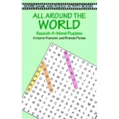 All Around the World Search-A-Word Puzzles - (Dover Children's Activity Books) by  Victoria Fremont & Brenda Flores (Paperback)