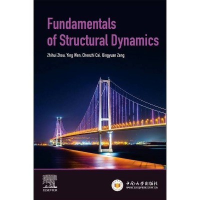 Fundamentals of Structural Dynamics - by  Zhihui Zhou & Ying Wen & Chenzhi Cai & Qingyuan Zeng (Paperback)