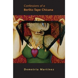 Confessions of a Berlitz-Tape Chicana - (Chicana & Chicano Visions of the Americas) by  Demetria Martinez (Paperback) - 1 of 1