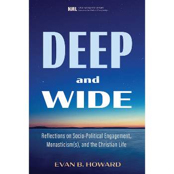Deep and Wide - (New Monastic Library: Resources for Radical Discipleship) by  Evan B Howard (Paperback)