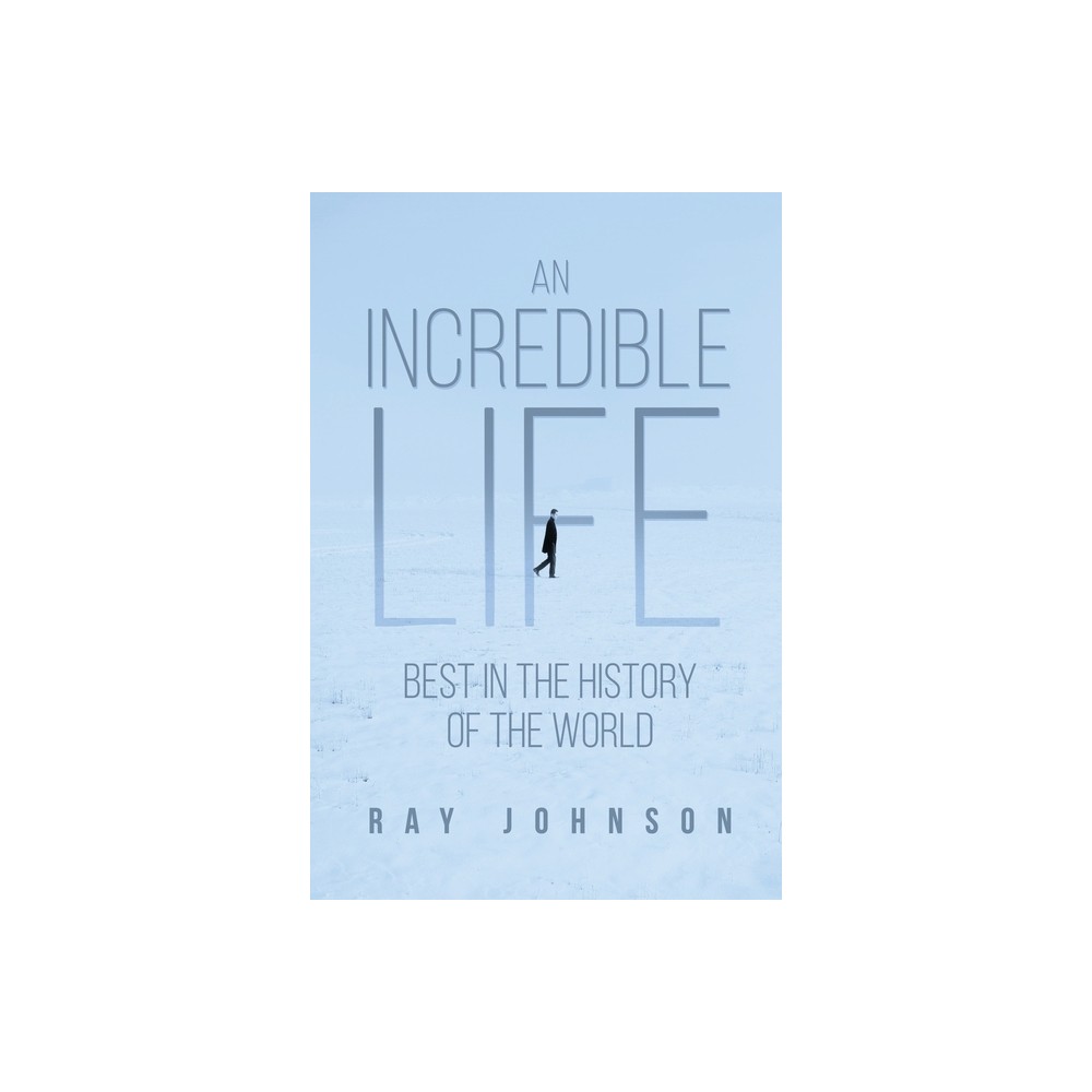 An Incredible Life - by Ray Johnson (Paperback)