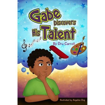 Gabe Discovers His Talent - by  Dru Carroll (Hardcover)