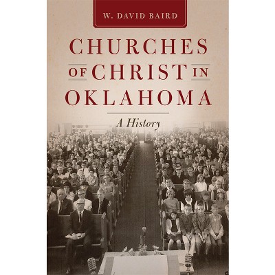 Churches of Christ in Oklahoma - by  W David Baird (Paperback)