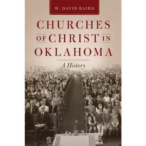 Churches of Christ in Oklahoma - by  W David Baird (Paperback) - 1 of 1
