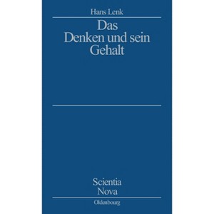 Das Denken und sein Gehalt - (Scientia Nova) by  Hans Lenk (Hardcover) - 1 of 1