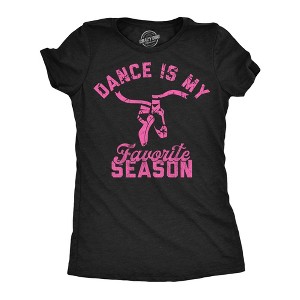 Womens Funny T Shirts Dance Is My Favorite Season Sarcastic Dancer Graphic Novelty Tee For Ladies - Crazy Dog Women's T Shirt with Fun Design - 1 of 4