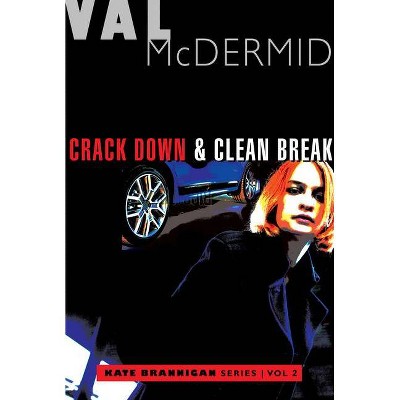 Crack Down and Clean Break - (Kate Brannigan Mysteries) by  Val McDermid (Paperback)