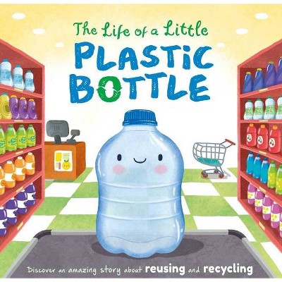 The Life of a Little Plastic Bottle - by  Igloobooks (Board Book)