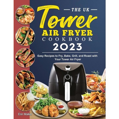 The UK Tower Air Fryer Cookbook 2023 - by  Erin Walker (Paperback)