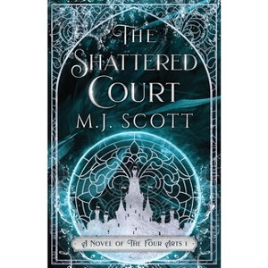 The Shattered Court - (Four Arts) 2nd Edition by  M J Scott (Paperback) - 1 of 1