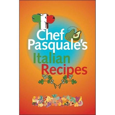 Chef Pasquale's Italian Recipes - by  Pasquale Macri (Paperback)