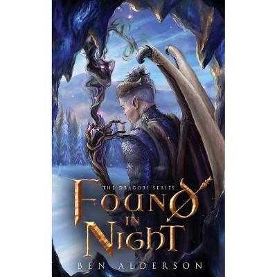 Found in Night - (Dragori) by  Ben Alderson (Paperback)