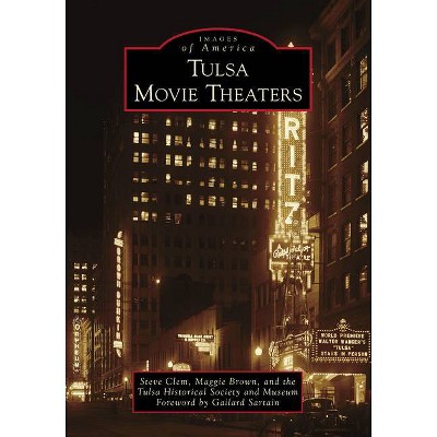 Tulsa Movie Theaters - (Images of America) by  Steve Clem & Maggie Brown & The Tulsa Historical Society And Museum (Paperback)