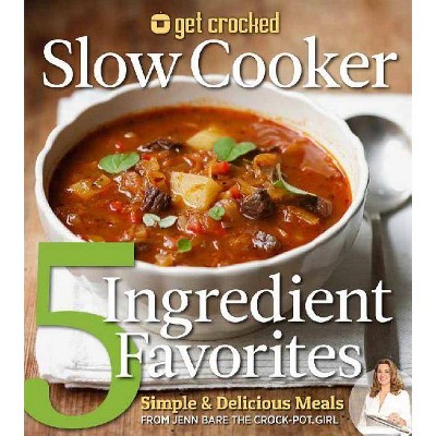  Get Crocked Slow Cooker 5 Ingredient Favorites - by  Jenn Bare (Paperback) 