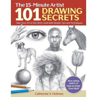 101 Drawing Secrets - (The 15-Minute Artist) by  Catherine V Holmes (Paperback)