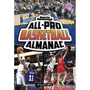 Sports Illustrated Kids All-Pro Basketball Almanac - (Sports Illustrated Kids: Everything Sports Almanacs) by  Elliott Smith (Paperback) - 1 of 1
